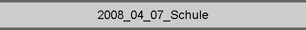 2008_04_07_Schule