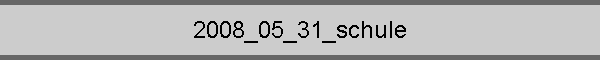 2008_05_31_schule