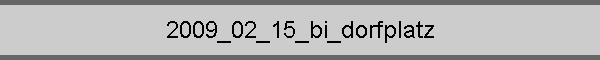 2009_02_15_bi_dorfplatz