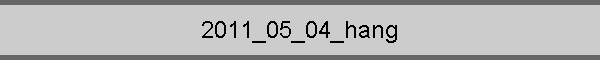 2011_05_04_hang
