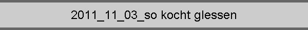 2011_11_03_so kocht glessen