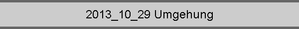 2013_10_29 Umgehung