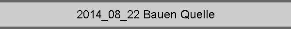 2014_08_22 Bauen Quelle