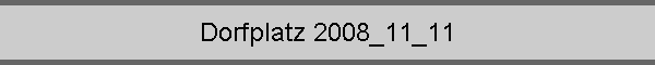 Dorfplatz 2008_11_11