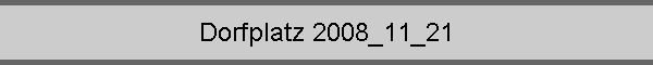 Dorfplatz 2008_11_21