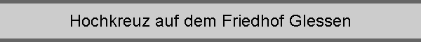 Hochkreuz auf dem Friedhof Glessen