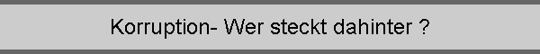 Korruption- Wer steckt dahinter ?