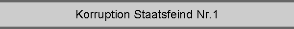 Korruption Staatsfeind Nr.1