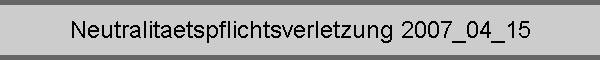Neutralitaetspflichtsverletzung 2007_04_15