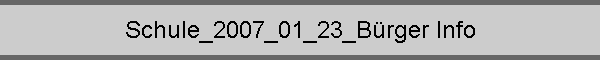 Schule_2007_01_23_B�rger Info