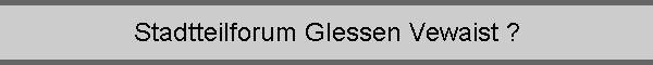 Stadtteilforum Glessen Vewaist ?