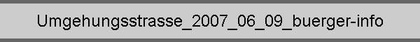 Umgehungsstrasse_2007_06_09_buerger-info