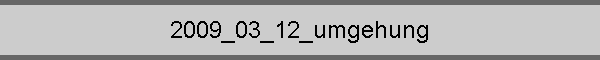 2009_03_12_umgehung