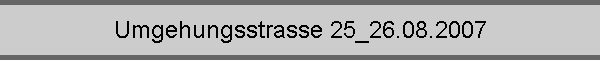 Umgehungsstrasse 25_26.08.2007