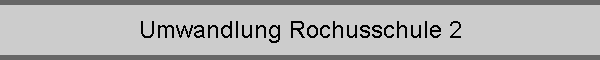 Umwandlung Rochusschule 2