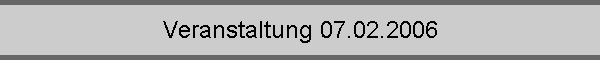 Veranstaltung 07.02.2006