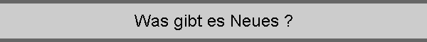 Was gibt es Neues ?
