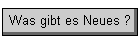 Was gibt es Neues ?